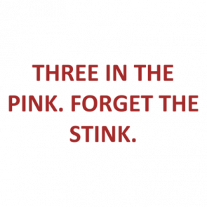 Three In The Pink Forget The Stink Shirt