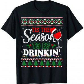 Tis Season Drinkin Drinking Christmas Holiday Ugly  T-Shirt