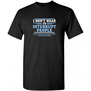 To Interrupt People T-Shirt