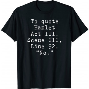 To Quote Hamlet T-Shirt
