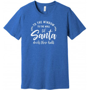 To The Window And To The Wall Til Santa Decks These Halls T-Shirt