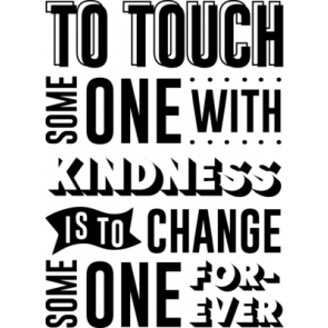 To Touch Some One With Kindness Is To Change Some One Forever T-Shirt