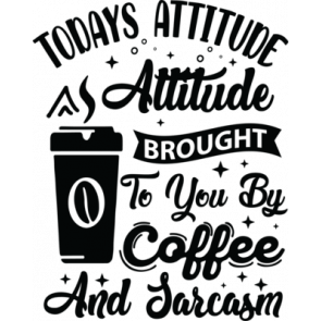 Today Attitude Is Brought To You By Coffee And Sarcasm T-Shirt