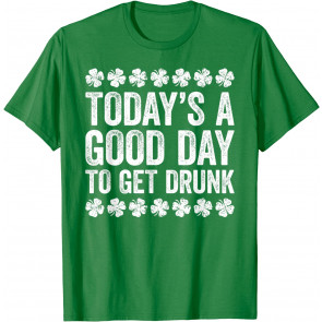 Today's A Good Day To Get Drunk T-Shirt