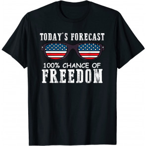 Todays Forecast 100% Chance Of Freedom Patriotic 4th Of July T-Shirt