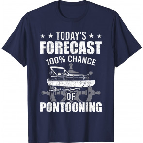 Today's Forecast 100% Change Of Pontoonning Pontoon T-Shirt