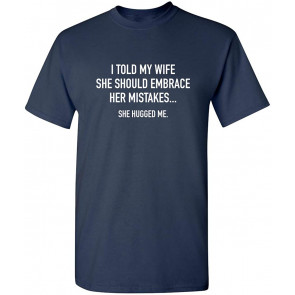 Told My Wife To Embrace Mistakes T-Shirt