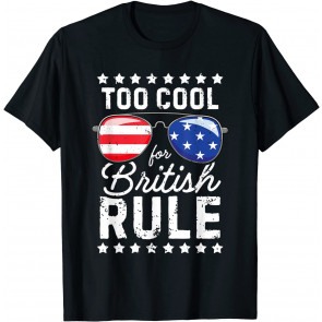 Too Cool For British Rule T-Shirt
