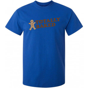 Totally Baked T-Shirt