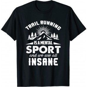 Trail Running Is A Mental Sport T-Shirt