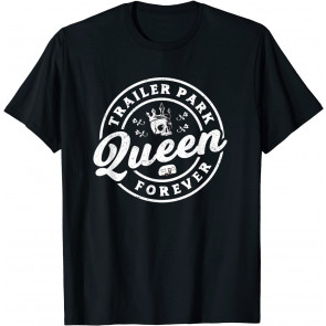 Trailer Park Queen  T-Shirt