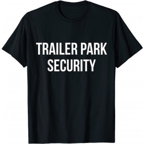 Trailer Park Security T-Shirt
