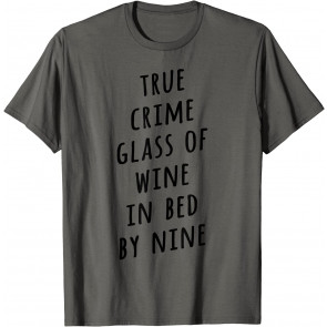 True Crime Glass Of Wine In Bed By Nine Binge TV T-Shirt