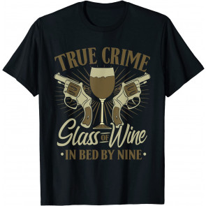 True Crime Glass Of Wine In Bed By Nine Documentaries Lover T-Shirt
