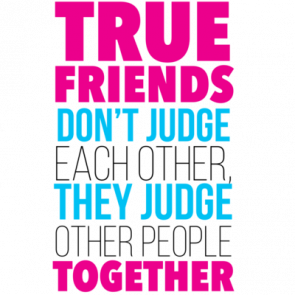 True Friends Dont Judge Each Other They Judge Other People Together  Funny Tshirt
