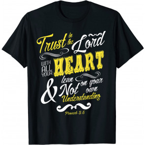 Trust In The Lord With All Your Heart Bible Verse T-Shirt