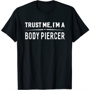 Trust Me I'm A Body Piercer T-Shirt