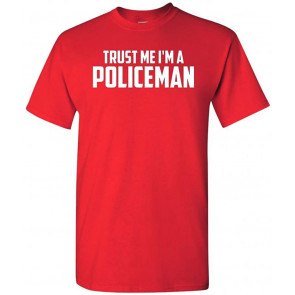 Trust Me I'm A Policeman T-Shirt
