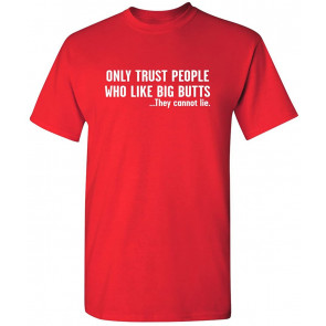 Trust People Who Like Big Butts T-Shirt
