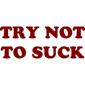 Try Not To Suck Funny  Shirt