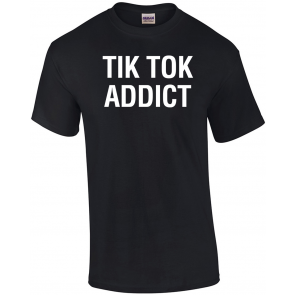 Addict TIK Tok Addict T-Shirt