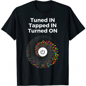 Tuned In Tapped In Turned On Law Of Attraction Vortex  T-Shirt
