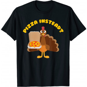 Turkey Lets Have Pizza Instead T-Shirt