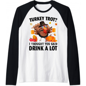 Turkey Trot I Thought You Said Drink A Lot Thanksgiving T-Shirt