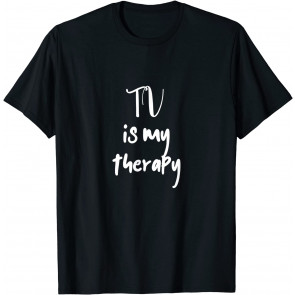 TV Lover Quote TV Is My Therapy TV Lover T-Shirt