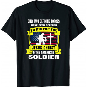 Two Defining Forces Jesus Christ & The American Soldier T-Shirt