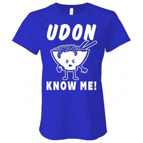 Udon Know ME! - Noodles Ramen Japanese Food - Ladies Cotton T-Shirt