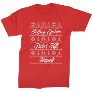 Ugly Jeffrey Epstein Didn't Kill Himself Christmas T-Shirt