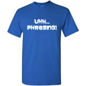Uhh Phrasing - T-Shirt