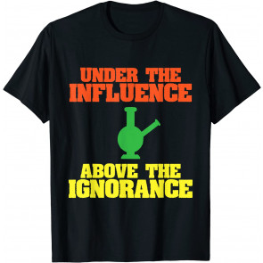 Under The Influence Above Ignorance T-Shirt