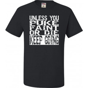 Unless You Puke Faint Or Die Keep Going T-Shirt