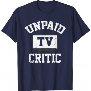 Unpaid TV Television Critic Binge Watch Series Show Fan T-Shirt