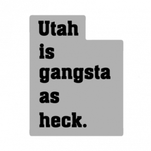 Utah Is Gangsta As Heck  Utah Tshirt