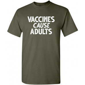 Vaccines Cause Adults T-Shirt