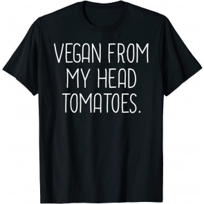 Vegan From My Head Tomatoes T-Shirt