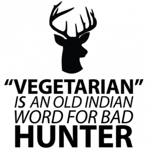 Vegetarian Is An Old Indian Word For Bad Hunter  Vegetarian Tshirt