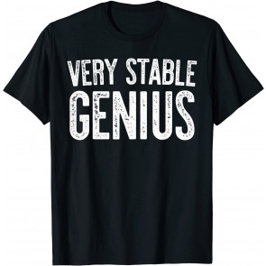 Very Stable Genius T-Shirt