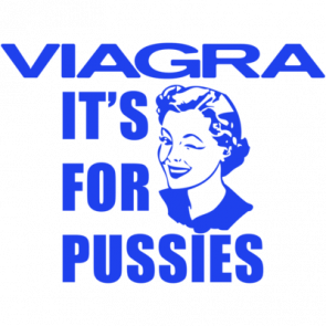 Viagra Its For Pussies Funny Tshirt