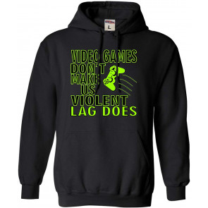 Video Games Don't Make Us Violent Lag Does Gamers Sweat T-Shirt