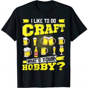 Vintage I Like To Do Craft What's Your Hobby Beer Drinking T-Shirt