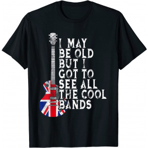 Vintage I May Be Old But I Got To See All The Cool Bands T-Shirt