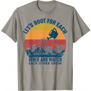 Vintage Lets Root For Each Other And Watch Each Other Grow T-Shirt