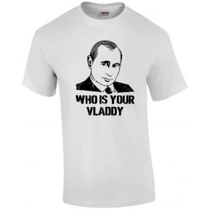 Who Is Your Vladdy Russia Political Vladimir Putin Parody T-Shirt