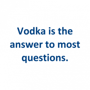 Vodka Is The Answer To Most Questions Shirt