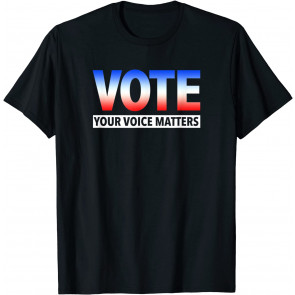 Vote - Your Voice Matters T-Shirt