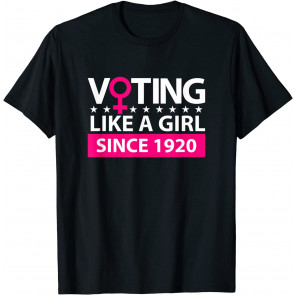 Voting Like A Girl Since 1920  T-Shirt